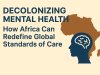 Decolonizing Mental Health: How Africa Can Redefine Global Standards of Care