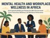 Mental Health and Workplace Wellness in Africa: How Capacity Building and Supportive Work Environments Drive Productivity, Resilience, and Workforce Performance — From Boardrooms to Frontline Sectors