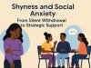 Shyness and Social Anxiety: From Silent Withdrawal to Strategic Support