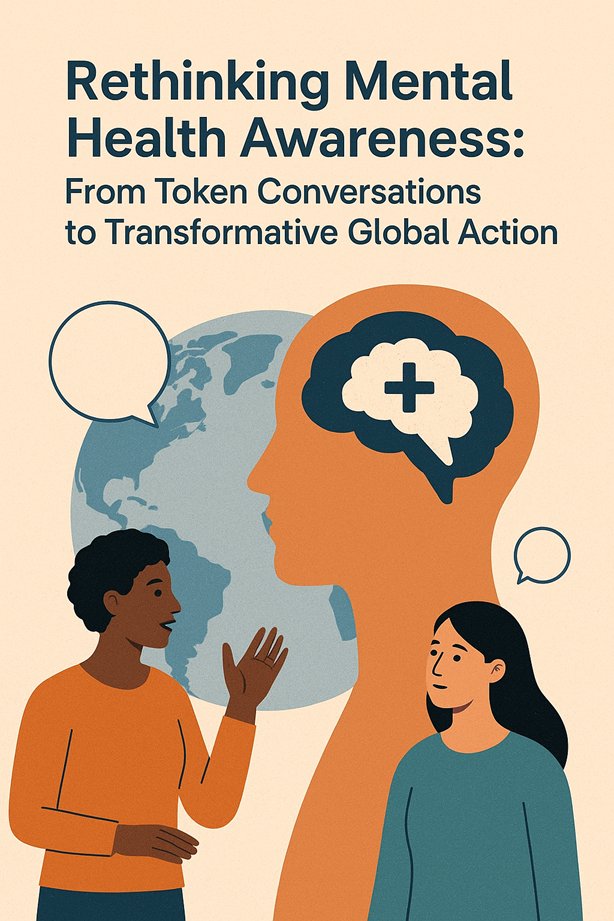 Rethinking Mental Health Awareness: From Token Conversations to Transformative Global Action