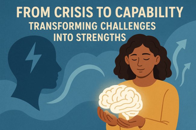 From Crisis to Capability: Transforming Challenges Into Strengths in Mental Health Journeys